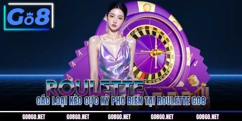 Các loại kèo cực kỳ phổ biến tại Roulette GO8