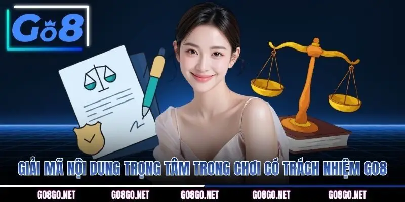 Giải mã nội dung trọng tâm trong chơi có trách nhiệm GO8
