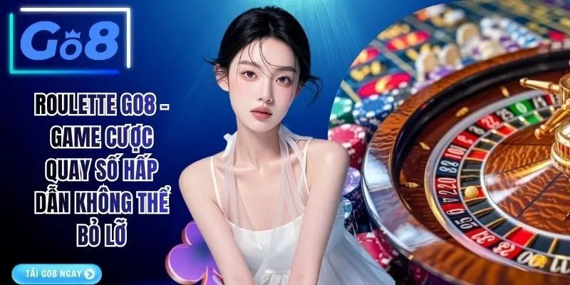 Roulette GO8 - Game Cược Quay Số Hấp Dẫn Không Thể Bỏ Lỡ