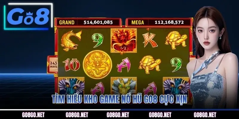 Tìm hiểu kho game nổ hũ GO8 cực xịn